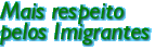Mais respeito pelos Imigrantes
