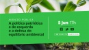 Audição Pública: A política patriótica e de esquerda e a defesa do equilíbrio ambiental