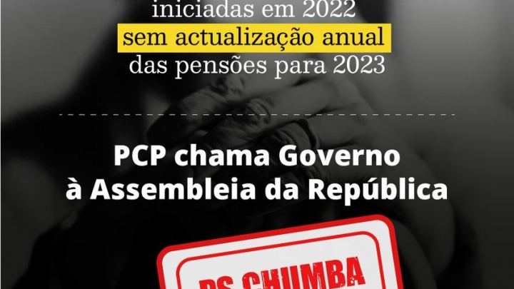 PS chumba requerimento do PCP para ouvir Ministra do Trabalho, Solidariedade e Segurança Social sobre a falta de actualização das pensões de reforma iniciadas em 2022