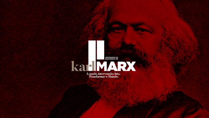 Karl Marx - II Centenário do Nascimento - «Legado, Intervenção, luta. Transformar o Mundo»