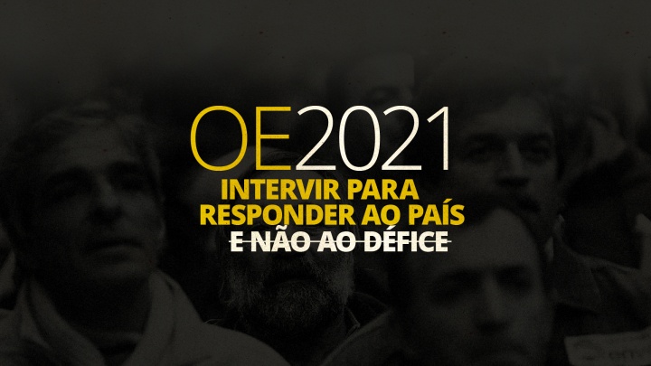 Orçamento do Estado 2021: intervir para responder ao país e não ao défice