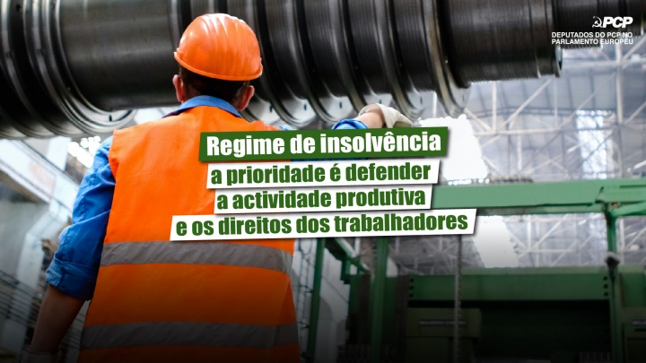 Regime de insolvência – a prioridade é defender a actividade produtiva e os direitos dos trabalhadores