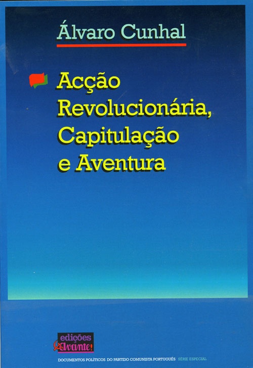 Acção Revolucionária, Capitulação e Aventura «Edições Avante» 1994